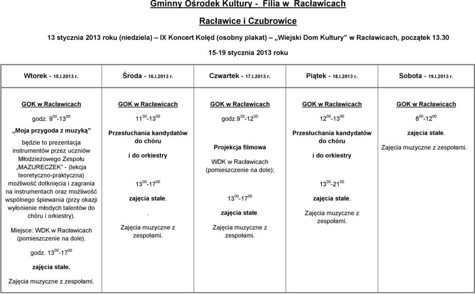 9 30-12 30 12 00-13 00 8 00-12 00 Moja przygoda z muzyką będzie to prezentacja instrumentów przez uczniów Młodzieżowego Zespołu MAZURECZEK - (lekcja teoretyczno-praktyczna) możliwość dotknięcia i