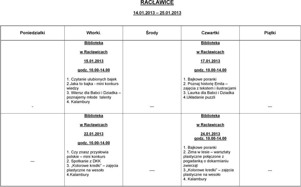 Poznaj historię Emila zajęcia z tekstem i ilustracjami 3. Laurka dla Babci i Dziadka 4.Układanie puzzli --- w Racławicach w Racławicach --- 22.01.2013 1.