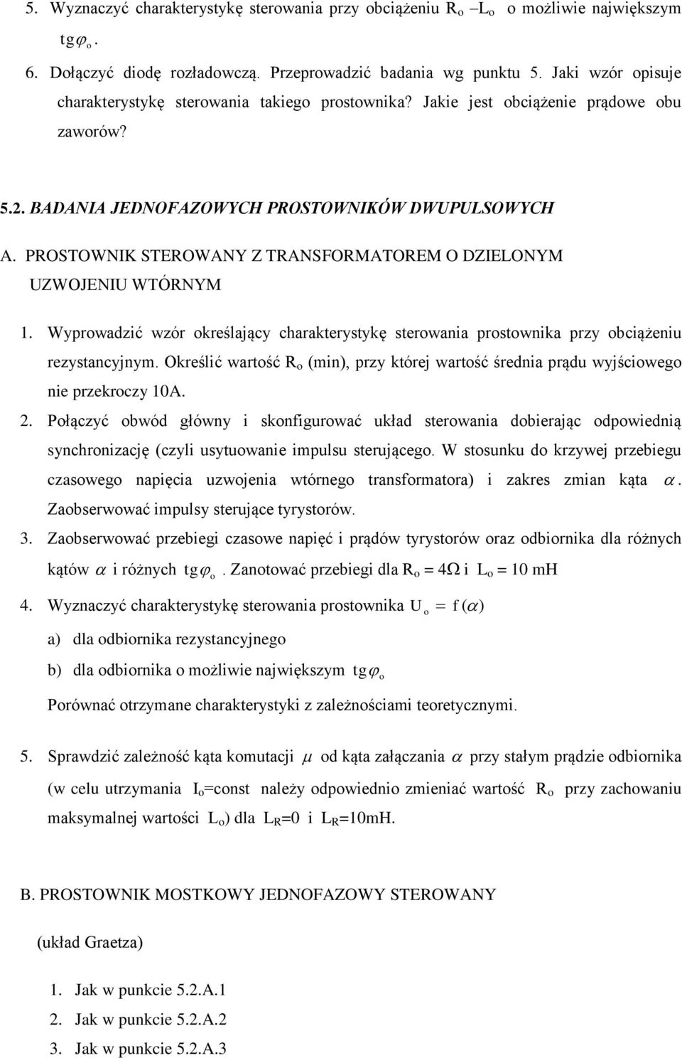 PROSTOWNIK STEROWANY Z TRANSFORMATOREM O DZIELONYM UZWOJENIU WTÓRNYM 1. Wyprwadzić wzór kreślający charakterystykę sterwania prstwnika przy bciążeniu rezystancyjnym.