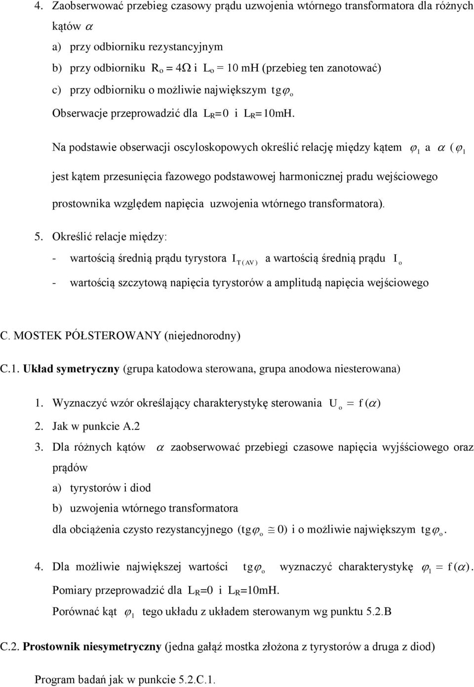 Na pdstawie bserwacji scylskpwych kreślić relację między kątem 1 a ( 1 jest kątem przesunięcia fazweg pdstawwej harmnicznej pradu wejściweg prstwnika względem napięcia uzwjenia wtórneg transfrmatra).