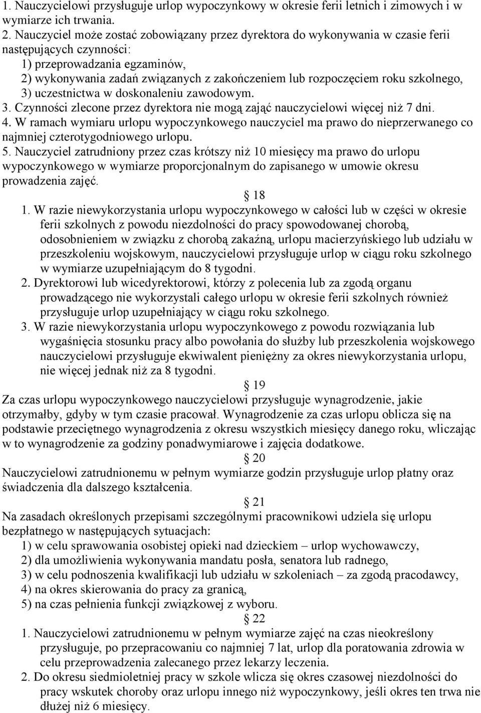 roku szkolnego, 3) uczestnictwa w doskonaleniu zawodowym. 3. Czynności zlecone przez dyrektora nie mogą zająć nauczycielowi więcej niż 7 dni. 4.