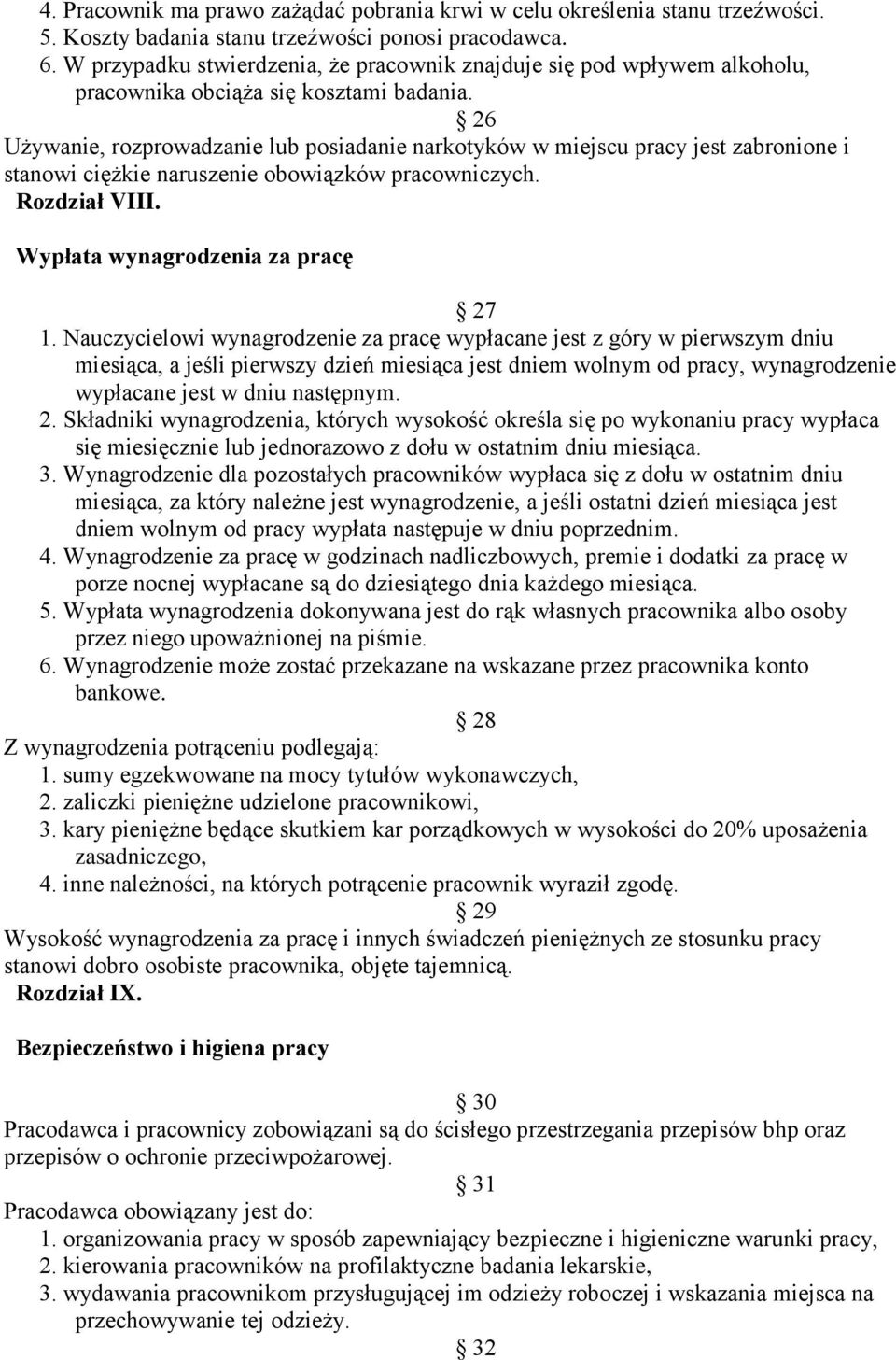 26 Używanie, rozprowadzanie lub posiadanie narkotyków w miejscu pracy jest zabronione i stanowi ciężkie naruszenie obowiązków pracowniczych. Rozdział VIII. Wypłata wynagrodzenia za pracę 27 1.