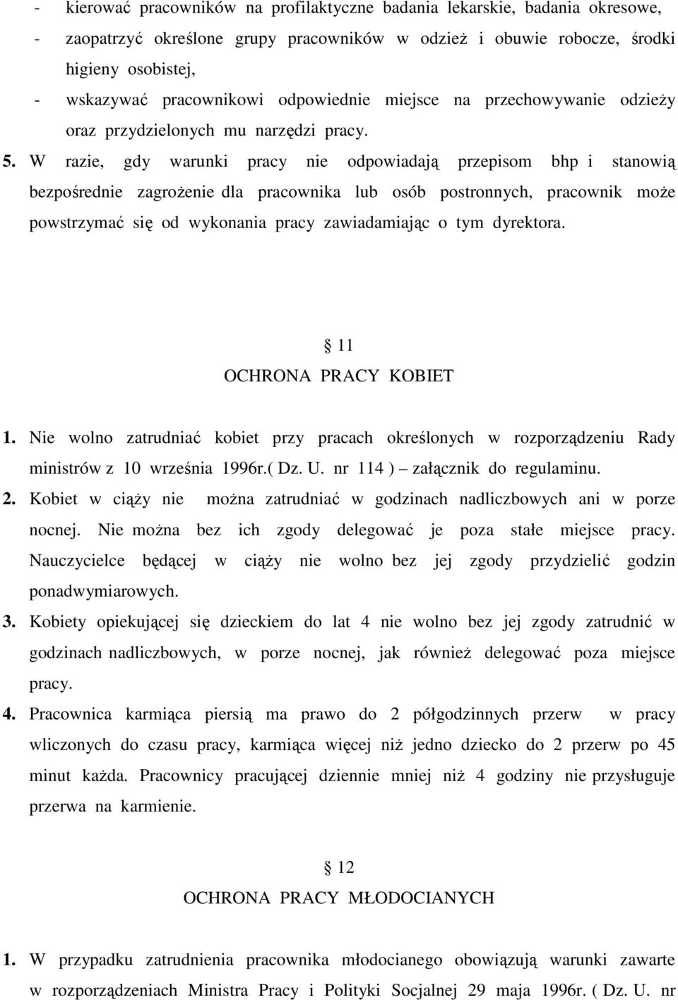 W razie, gdy warunki pracy nie odpowiadają przepisom bhp i stanowią bezpośrednie zagroŝenie dla pracownika lub osób postronnych, pracownik moŝe powstrzymać się od wykonania pracy zawiadamiając o tym