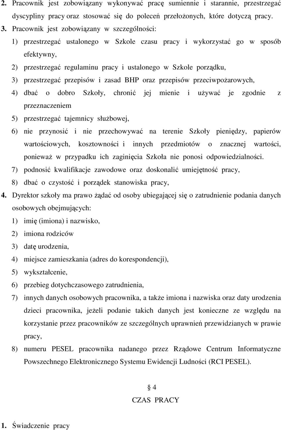 przestrzegać przepisów i zasad BHP oraz przepisów przeciwpoŝarowych, 4) dbać o dobro Szkoły, chronić jej mienie i uŝywać je zgodnie z przeznaczeniem 5) przestrzegać tajemnicy słuŝbowej, 6) nie