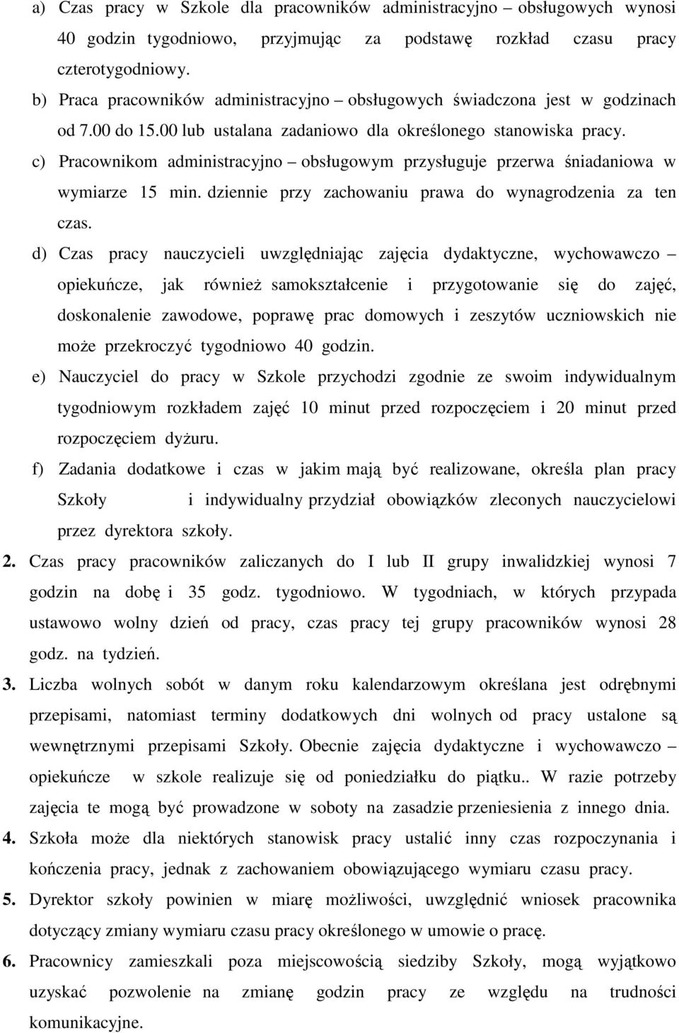 c) Pracownikom administracyjno obsługowym przysługuje przerwa śniadaniowa w wymiarze 15 min. dziennie przy zachowaniu prawa do wynagrodzenia za ten czas.