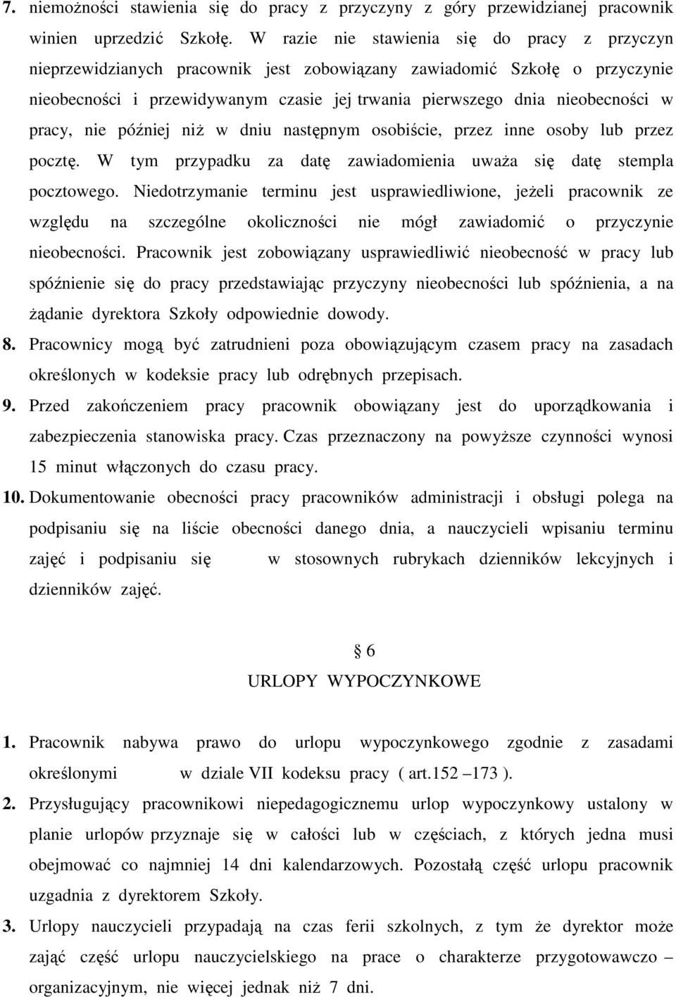 w pracy, nie później niŝ w dniu następnym osobiście, przez inne osoby lub przez pocztę. W tym przypadku za datę zawiadomienia uwaŝa się datę stempla pocztowego.