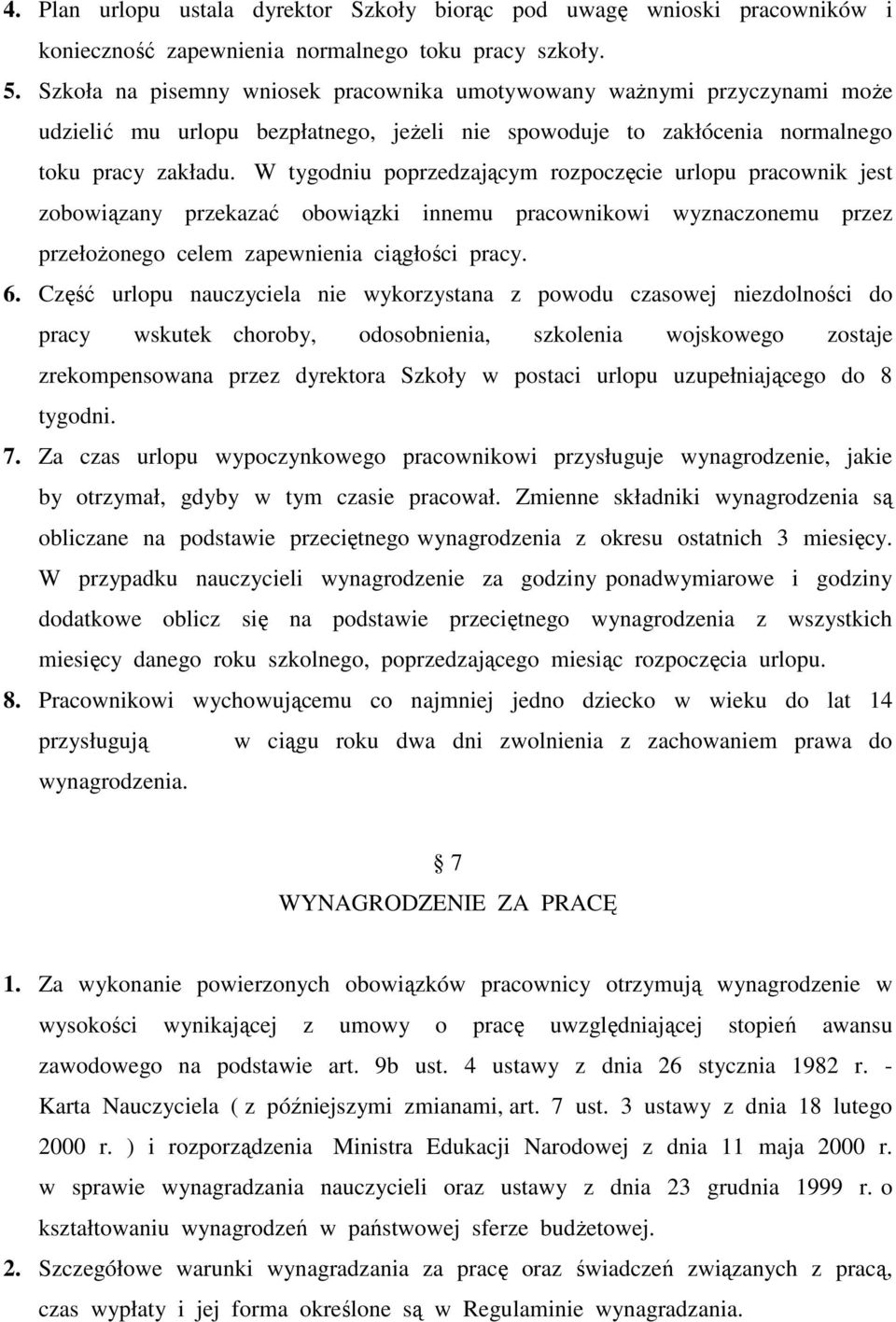 W tygodniu poprzedzającym rozpoczęcie urlopu pracownik jest zobowiązany przekazać obowiązki innemu pracownikowi wyznaczonemu przez przełoŝonego celem zapewnienia ciągłości pracy. 6.