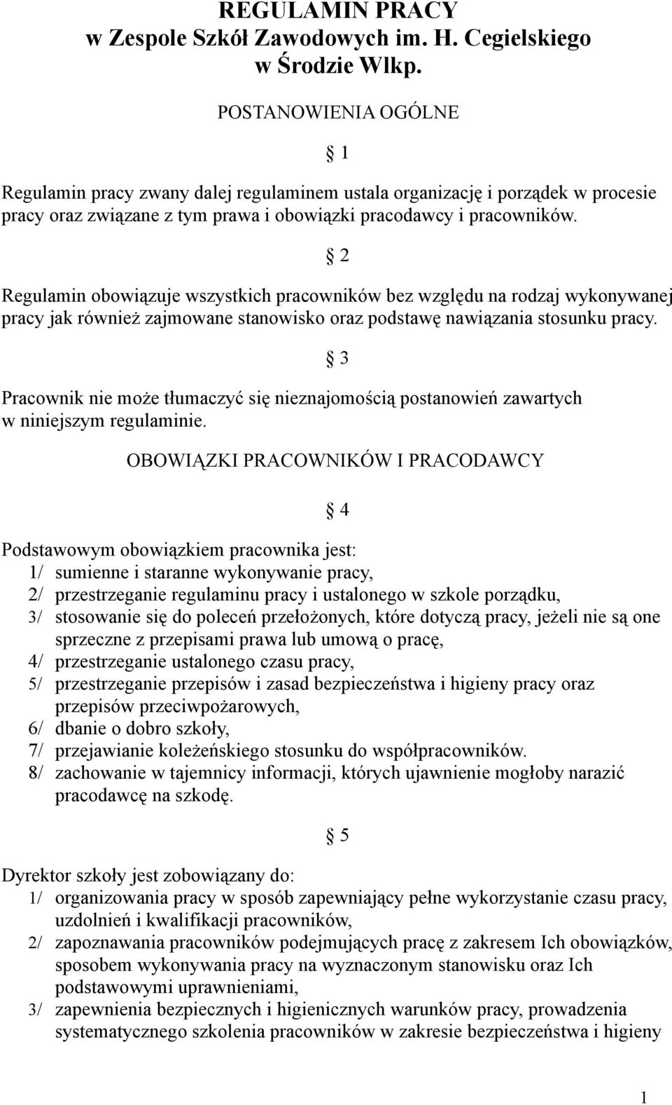 2 Regulamin obowiązuje wszystkich pracowników bez względu na rodzaj wykonywanej pracy jak również zajmowane stanowisko oraz podstawę nawiązania stosunku pracy.