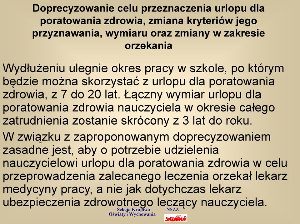 Łączny wymiar urlopu dla poratowania zdrowia nauczyciela w okresie całego zatrudnienia zostanie skrócony z 3 lat do roku.