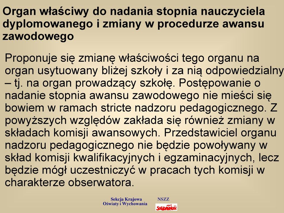 Postępowanie o nadanie stopnia awansu zawodowego nie mieści się bowiem w ramach stricte nadzoru pedagogicznego.