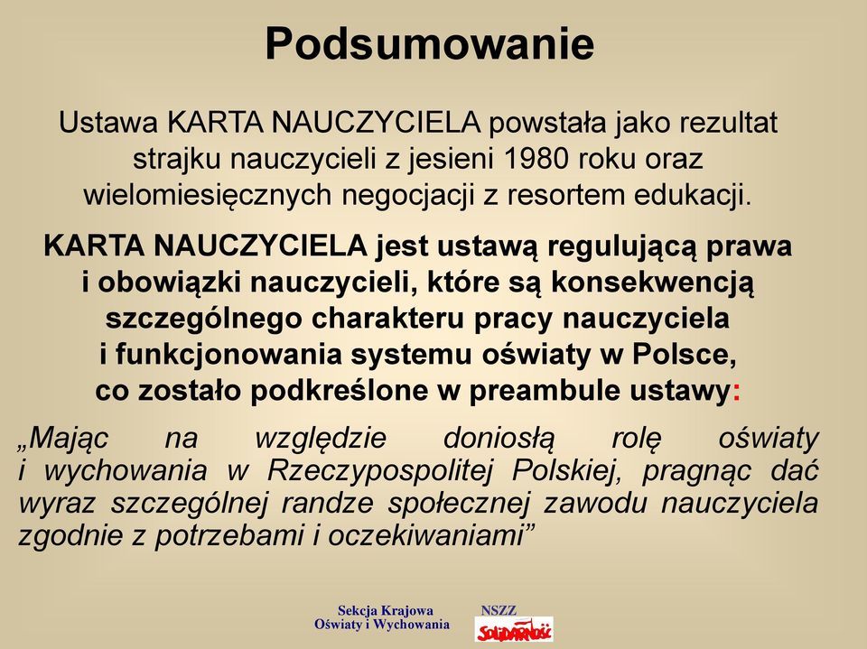 KARTA NAUCZYCIELA jest ustawą regulującą prawa i obowiązki nauczycieli, które są konsekwencją szczególnego charakteru pracy nauczyciela i