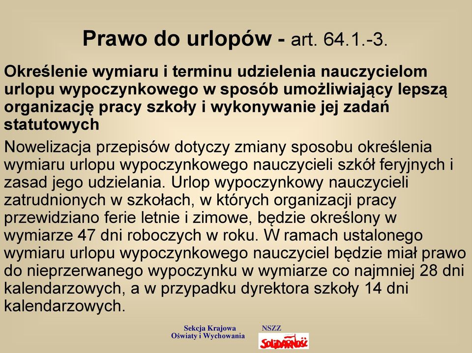 przepisów dotyczy zmiany sposobu określenia wymiaru urlopu wypoczynkowego nauczycieli szkół feryjnych i zasad jego udzielania.