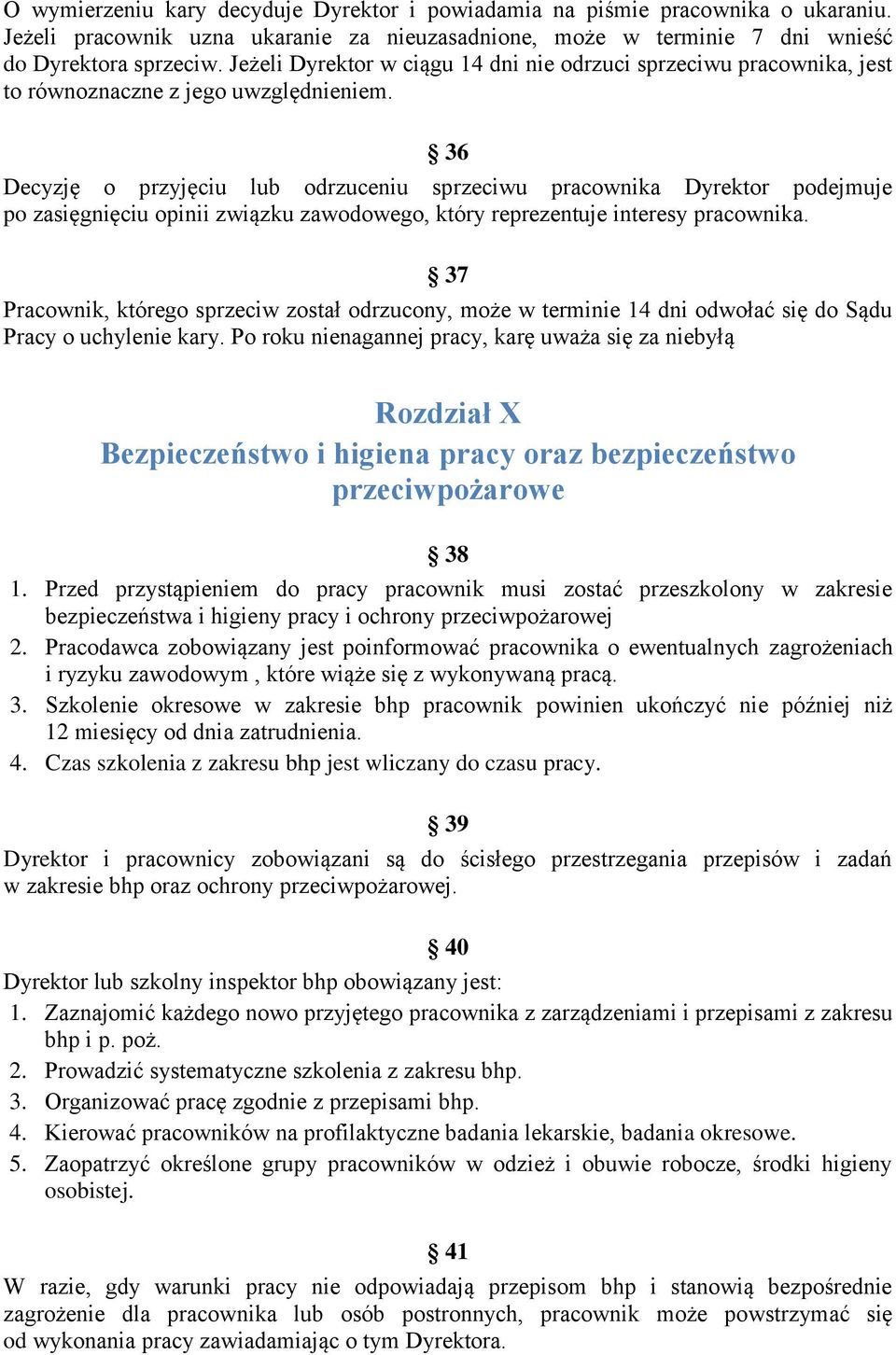 36 Decyzję o przyjęciu lub odrzuceniu sprzeciwu pracownika Dyrektor podejmuje po zasięgnięciu opinii związku zawodowego, który reprezentuje interesy pracownika.