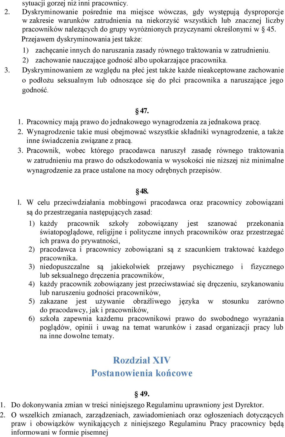 przyczynami określonymi w 45. Przejawem dyskryminowania jest także: 1) zachęcanie innych do naruszania zasady równego traktowania w zatrudnieniu.