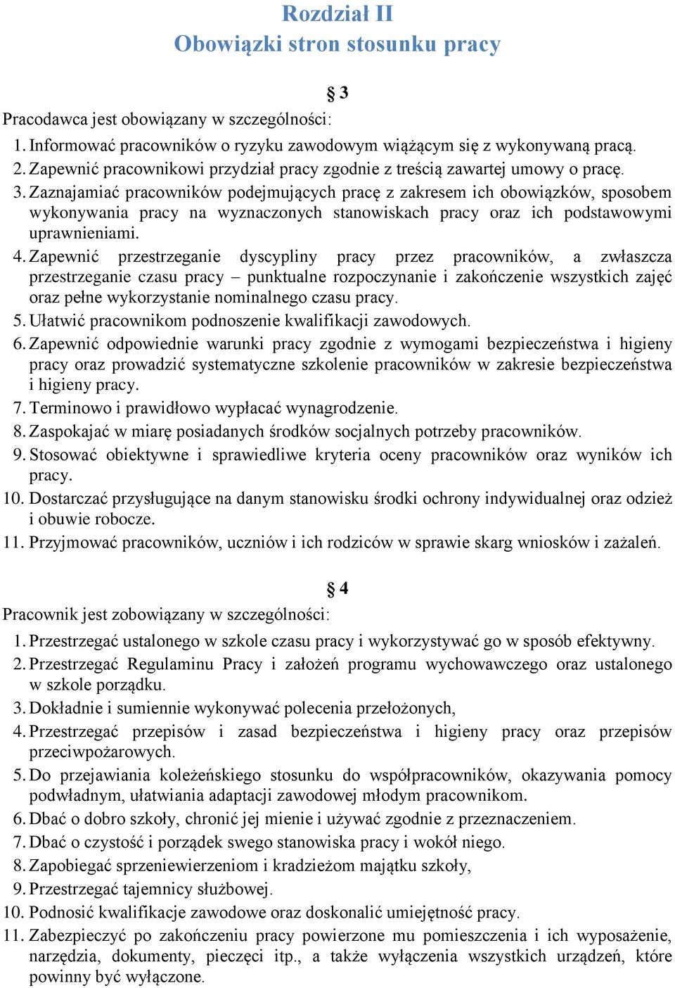 Zaznajamiać pracowników podejmujących pracę z zakresem ich obowiązków, sposobem wykonywania pracy na wyznaczonych stanowiskach pracy oraz ich podstawowymi uprawnieniami. 4.