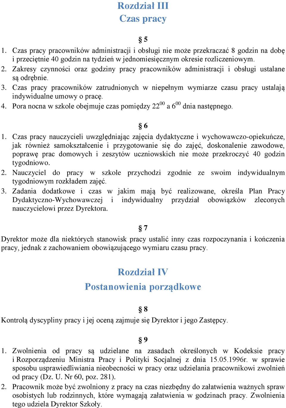 Czas pracy pracowników zatrudnionych w niepełnym wymiarze czasu pracy ustalają indywidualne umowy o pracę. 4. Pora nocna w szkole obejmuje czas pomiędzy 22 00 a 6 00 dnia następnego. 6 1.