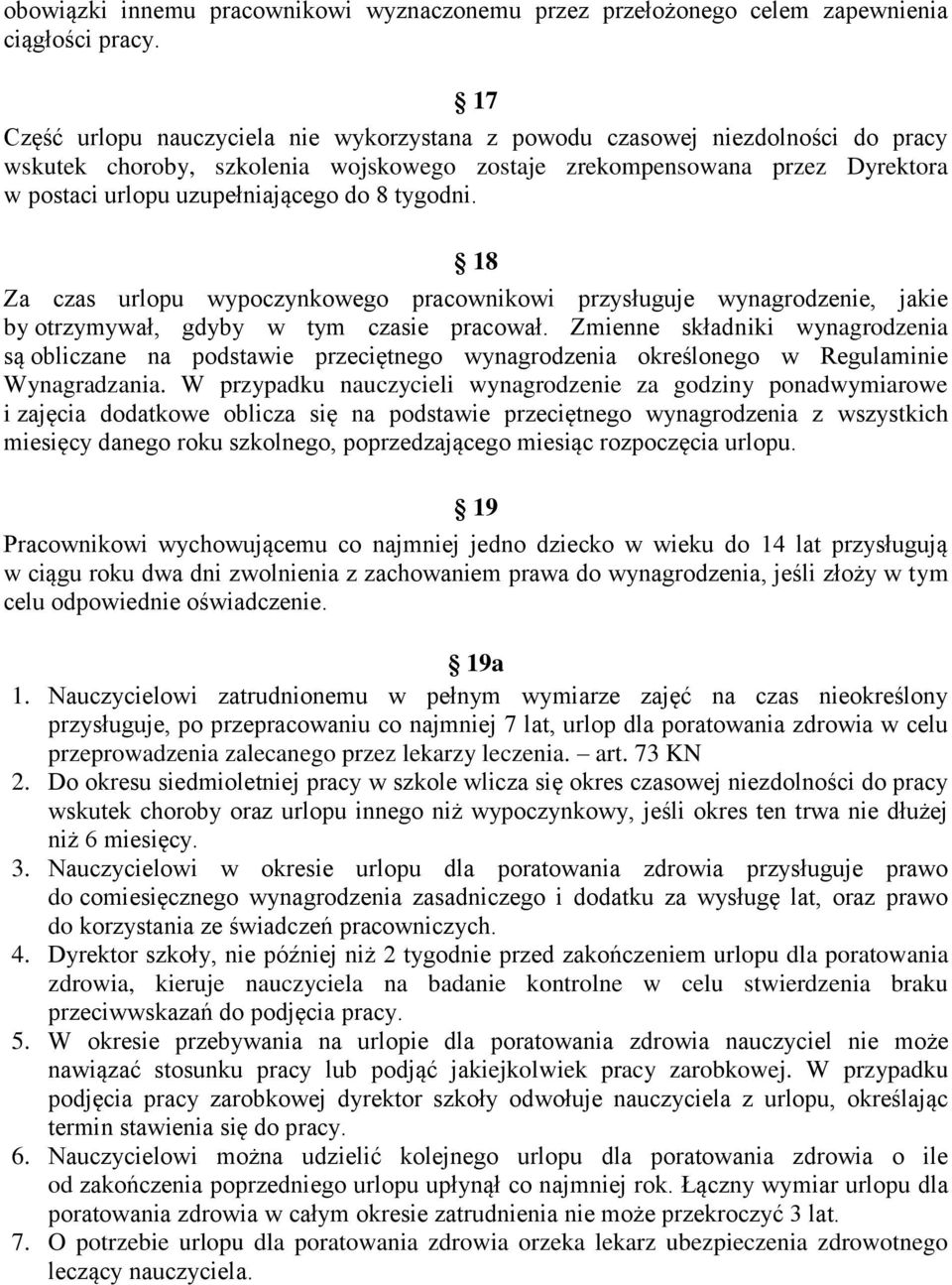 8 tygodni. 18 Za czas urlopu wypoczynkowego pracownikowi przysługuje wynagrodzenie, jakie by otrzymywał, gdyby w tym czasie pracował.