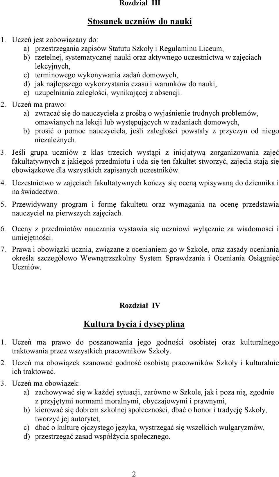 wykonywania zadań domowych, d) jak najlepszego wykorzystania czasu i warunków do nauki, e) uzupełniania zaległości, wynikającej z absencji. 2.