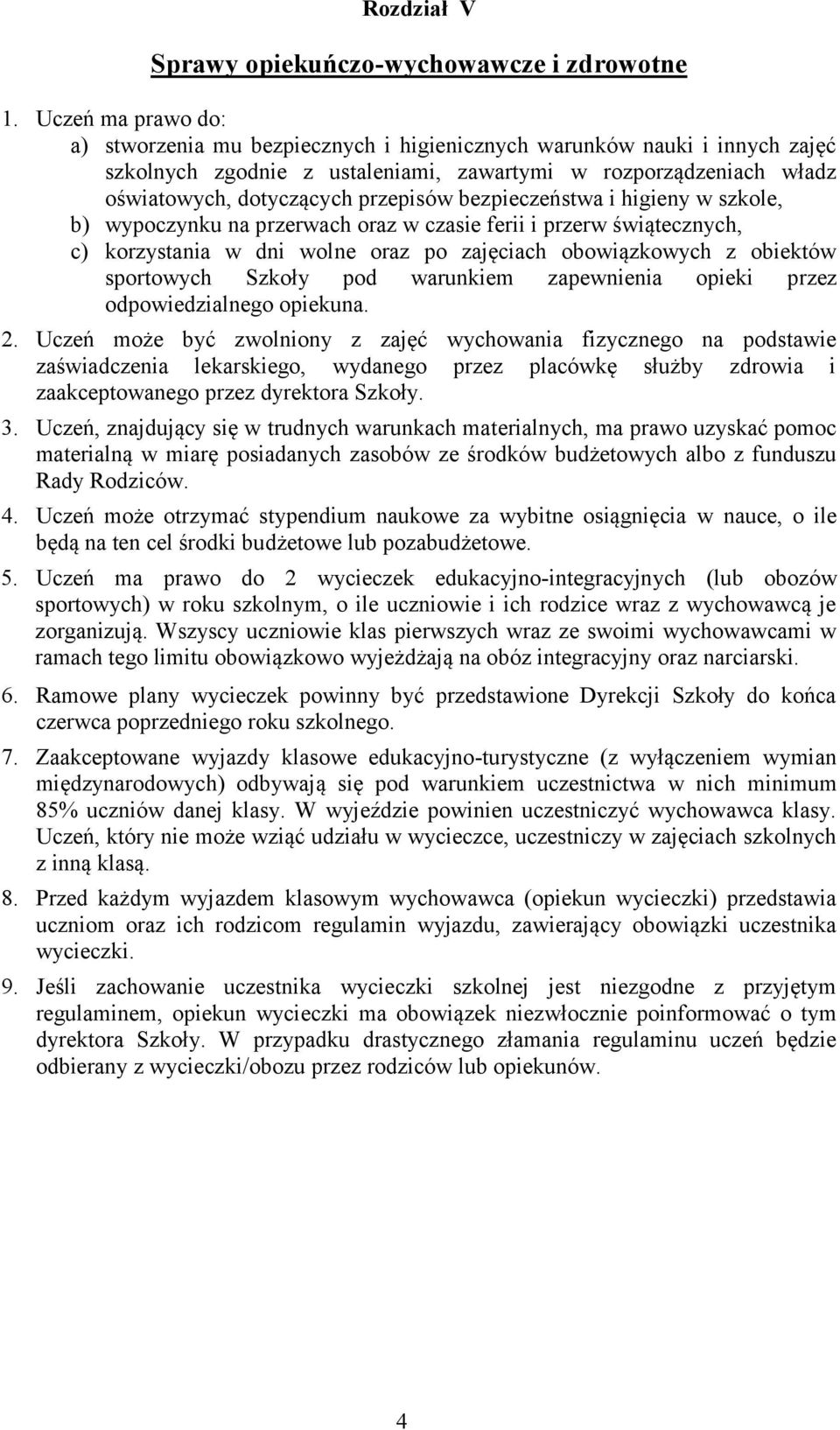 bezpieczeństwa i higieny w szkole, b) wypoczynku na przerwach oraz w czasie ferii i przerw świątecznych, c) korzystania w dni wolne oraz po zajęciach obowiązkowych z obiektów sportowych Szkoły pod