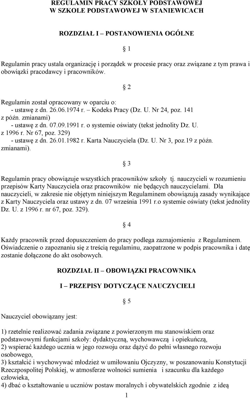 o systemie oświaty (tekst jednolity Dz. U. z 1996 r. Nr 67, poz. 329) - ustawę z dn. 26.01.1982 r. Karta Nauczyciela (Dz. U. Nr 3, poz.19 z późn. zmianami).