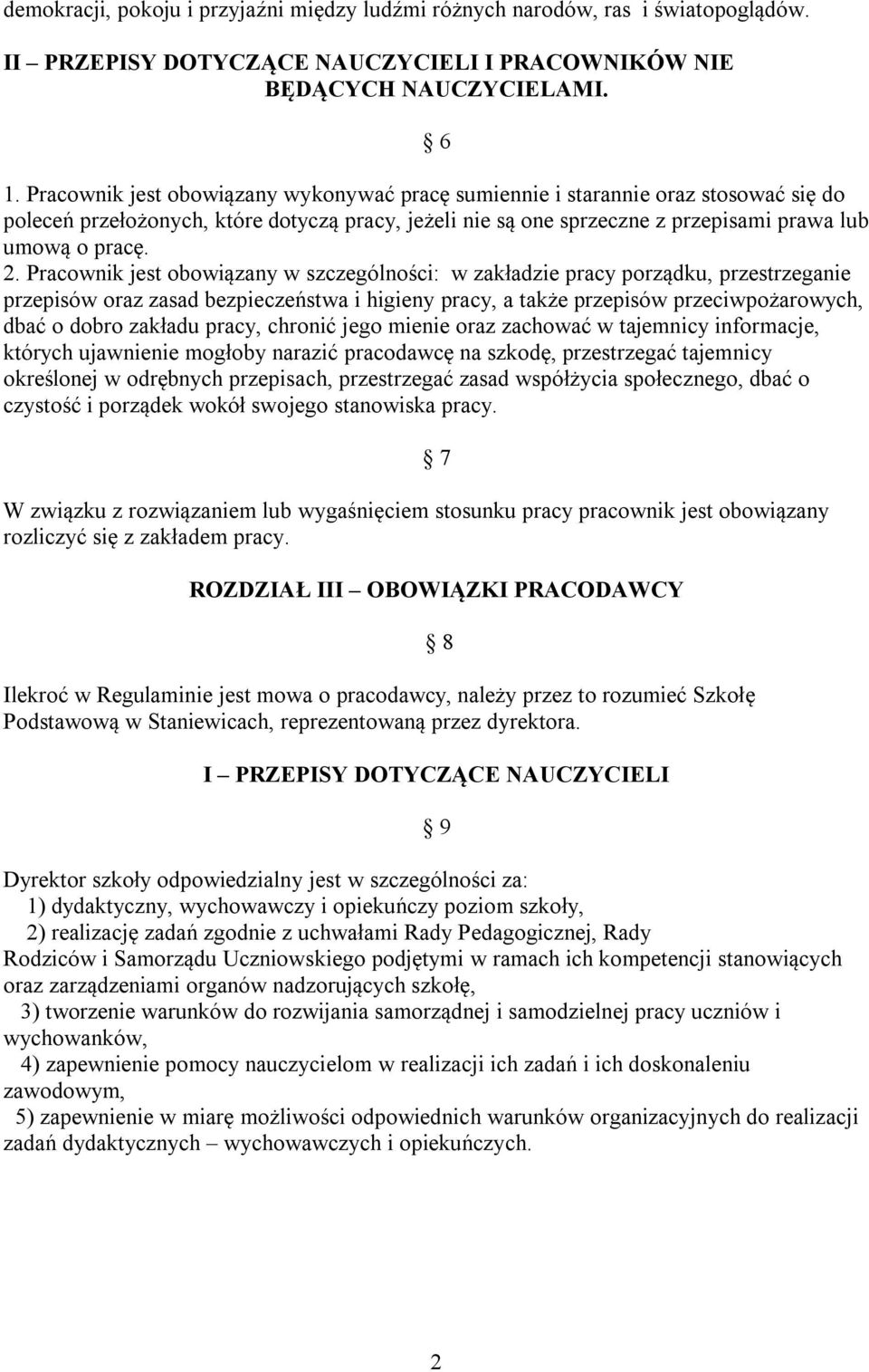 Pracownik jest obowiązany w szczególności: w zakładzie pracy porządku, przestrzeganie przepisów oraz zasad bezpieczeństwa i higieny pracy, a także przepisów przeciwpożarowych, dbać o dobro zakładu