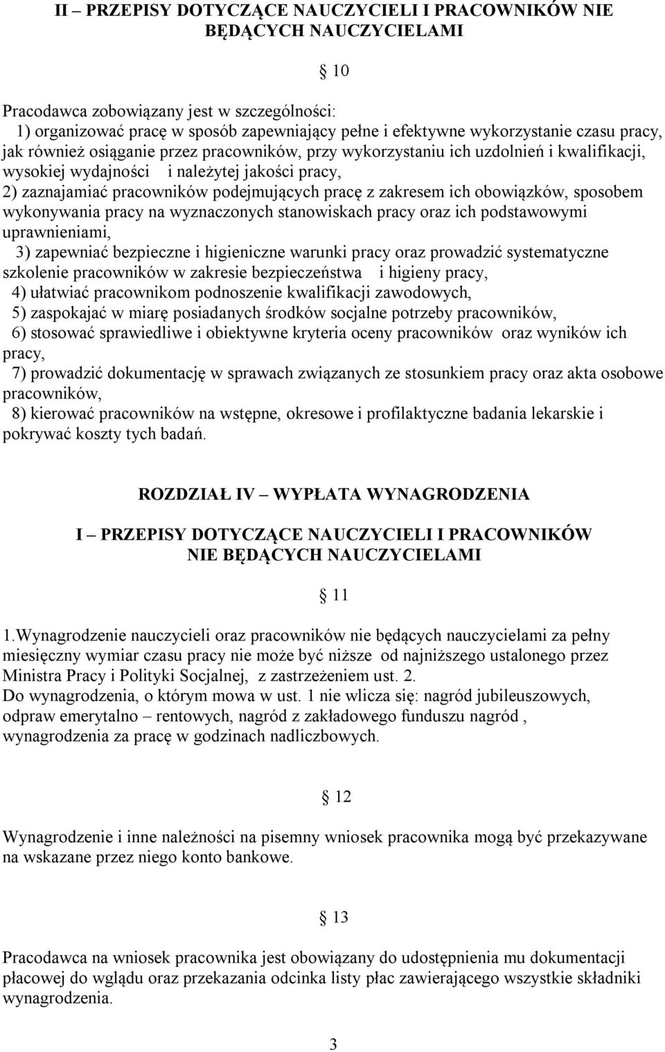 zakresem ich obowiązków, sposobem wykonywania pracy na wyznaczonych stanowiskach pracy oraz ich podstawowymi uprawnieniami, 3) zapewniać bezpieczne i higieniczne warunki pracy oraz prowadzić