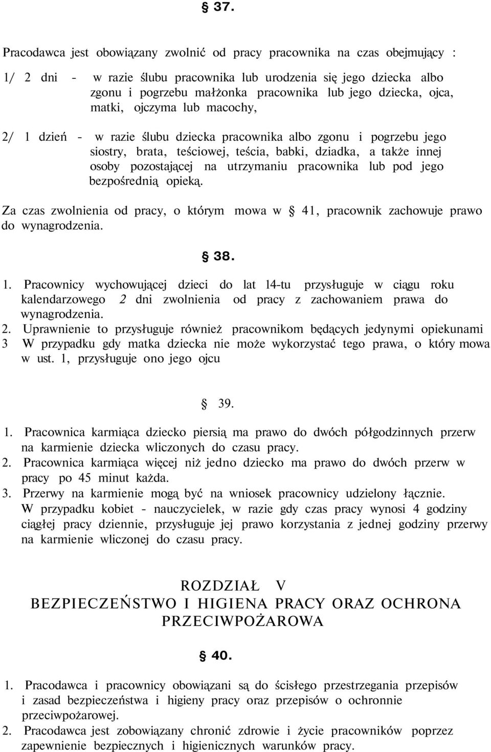 na utrzymaniu pracownika lub pod jego bezpośrednią opieką. Za czas zwolnienia od pracy, o którym mowa w 41, pracownik zachowuje prawo do wynagrodzenia. 38. 1.