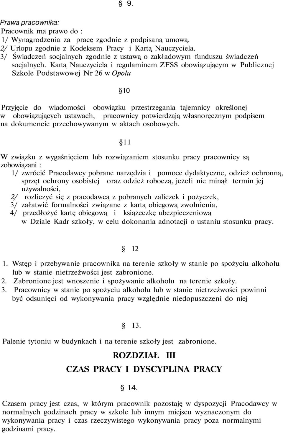 Kartą Nauczyciela i regulaminem ZFSS obowiązującym w Publicznej Szkole Podstawowej Nr 26 w Opolu 10 Przyjęcie do wiadomości obowiązku przestrzegania tajemnicy określonej w obowiązujących ustawach,