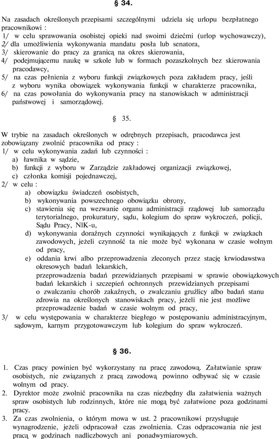 pełnienia z wyboru funkcji związkowych poza zakładem pracy, jeśli z wyboru wynika obowiązek wykonywania funkcji w charakterze pracownika, 6/ na czas powołania do wykonywania pracy na stanowiskach w