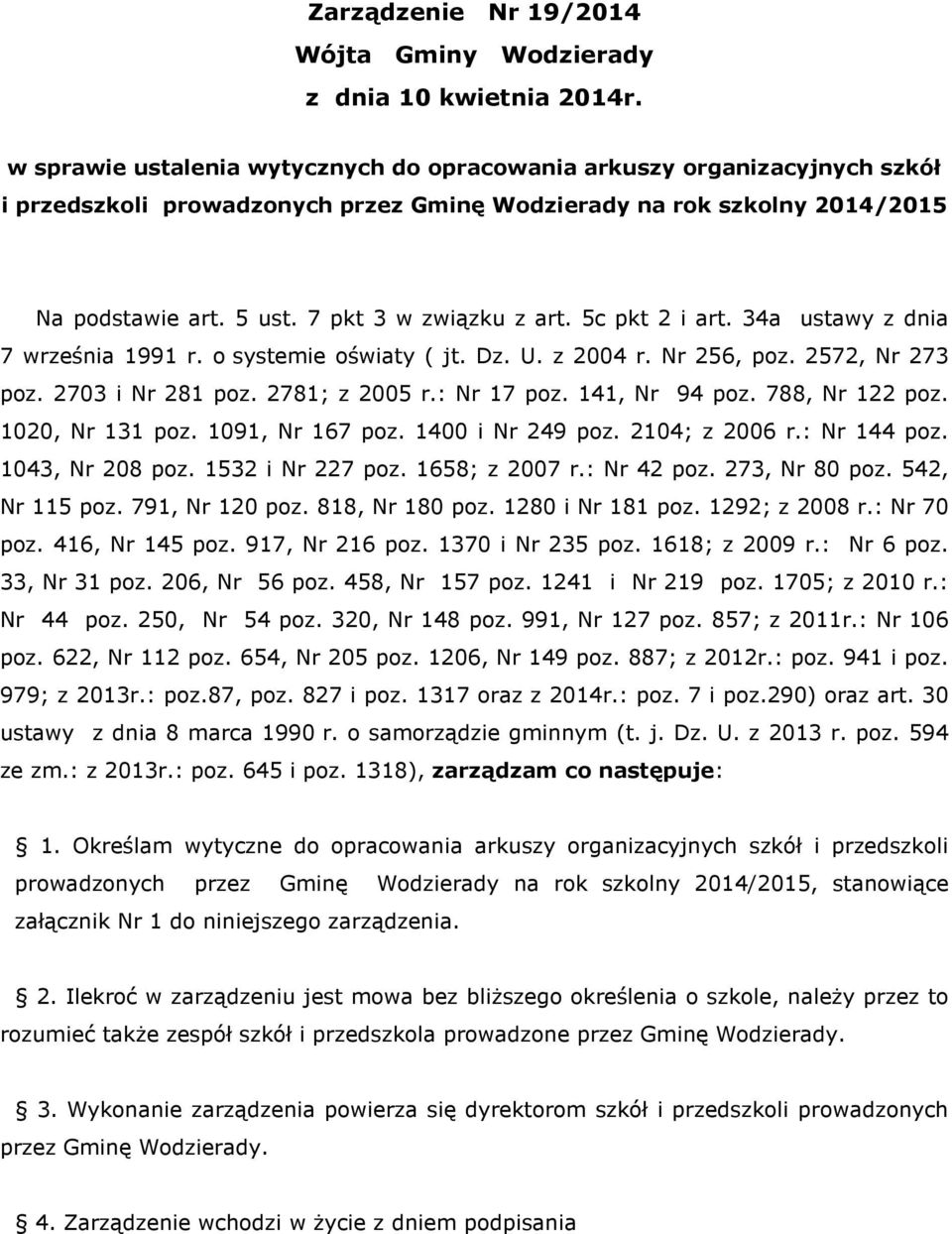 5c pkt 2 i art. 34a ustawy z dnia 7 września 1991 r. o systemie oświaty ( jt. Dz. U. z 2004 r. Nr 256, poz. 2572, Nr 273 poz. 2703 i Nr 281 poz. 2781; z 2005 r.: Nr 17 poz. 141, Nr 94 poz.