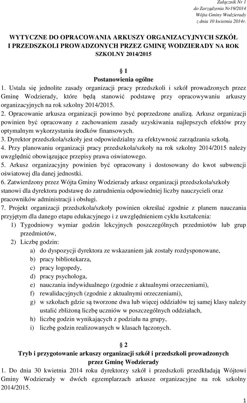 Ustala się jednolite zasady organizacji pracy przedszkoli i szkół prowadzonych przez Gminę Wodzierady, które będą stanowić podstawę przy opracowywaniu arkuszy organizacyjnych na rok szkolny 2014/2015.