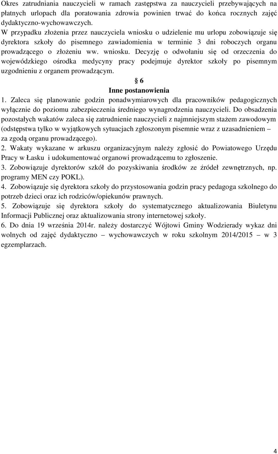 6 Inne postanowienia 1. Zaleca się planowanie godzin ponadwymiarowych dla pracowników pedagogicznych wyłącznie do poziomu zabezpieczenia średniego wynagrodzenia nauczycieli.