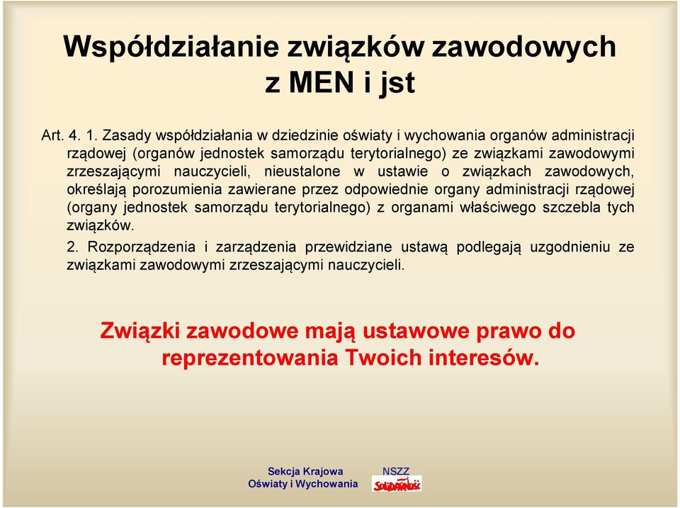 zrzeszającymi nauczycieli, nieustalone w ustawie o związkach zawodowych, określają porozumienia zawierane przez odpowiednie organy administracji rządowej (organy