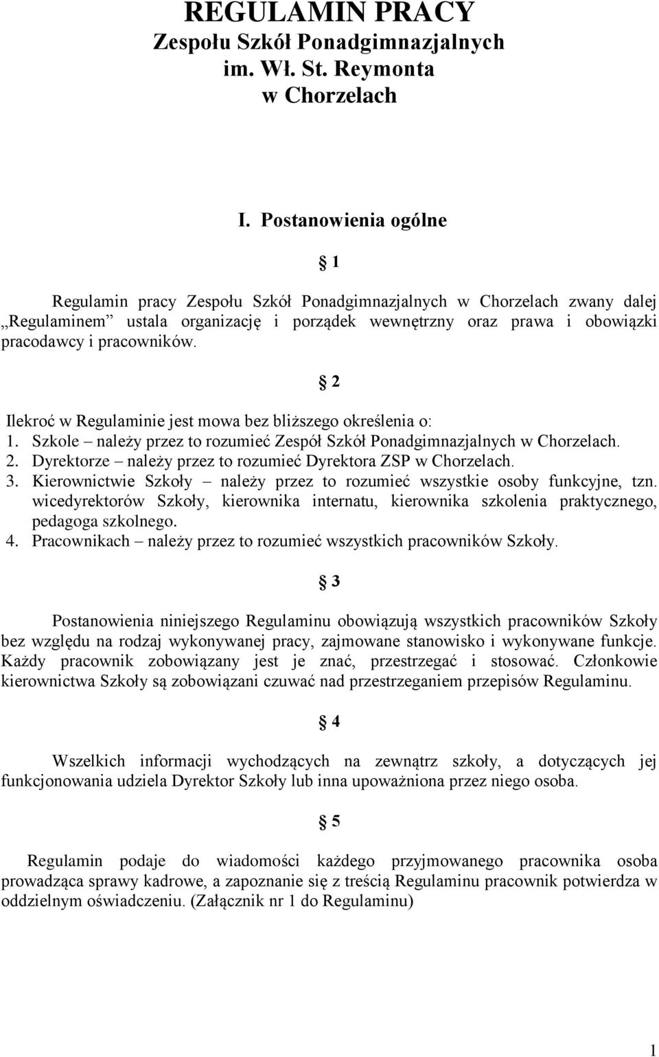 2 Ilekroć w Regulaminie jest mowa bez bliższego określenia o: 1. Szkole należy przez to rozumieć Zespół Szkół Ponadgimnazjalnych w Chorzelach. 2.