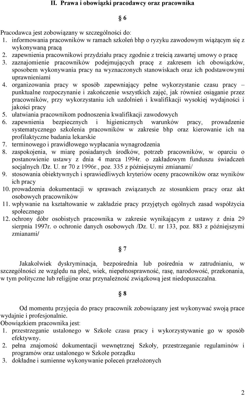 zaznajomienie pracowników podejmujących pracę z zakresem ich obowiązków, sposobem wykonywania pracy na wyznaczonych stanowiskach oraz ich podstawowymi uprawnieniami 4.