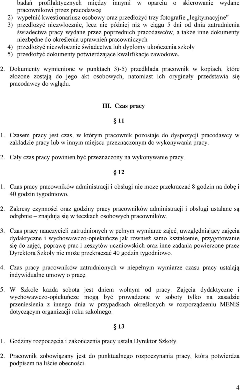 przedłożyć niezwłocznie świadectwa lub dyplomy ukończenia szkoły 5) przedłożyć dokumenty potwierdzające kwalifikacje zawodowe. 2.