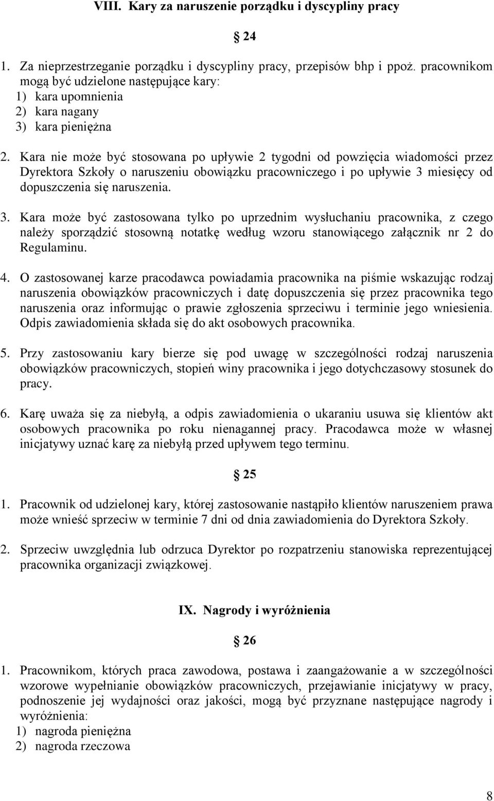 Kara nie może być stosowana po upływie 2 tygodni od powzięcia wiadomości przez Dyrektora Szkoły o naruszeniu obowiązku pracowniczego i po upływie 3 