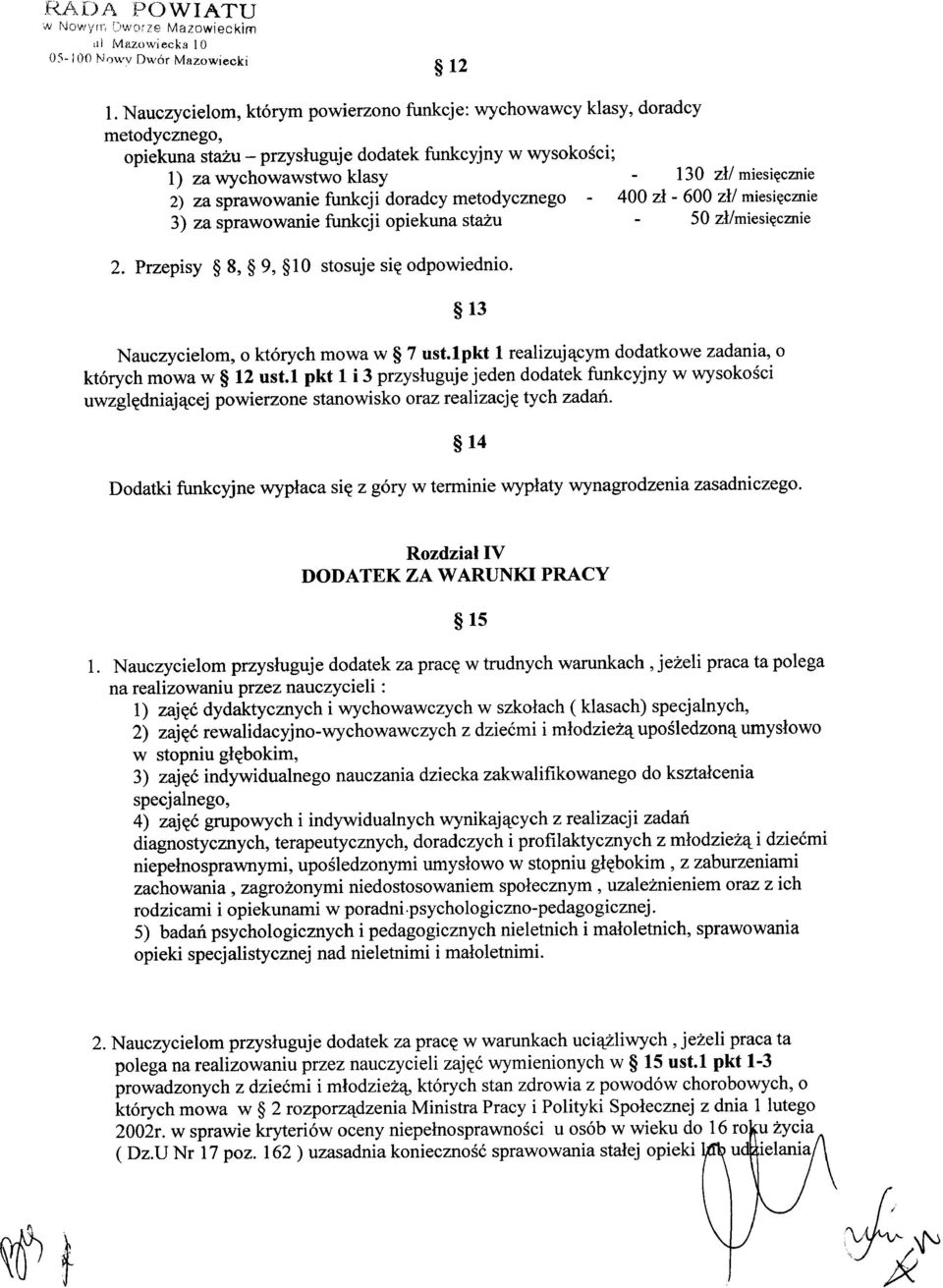 metodycznego 3) za sprawowanie funkcji opiekuna stażu 130 zł/ miesięcznie 400 zł - 600 zł/ miesięcznie 50 zł/miesięcznie Nauczycielom, o których mowa w 7 ust.