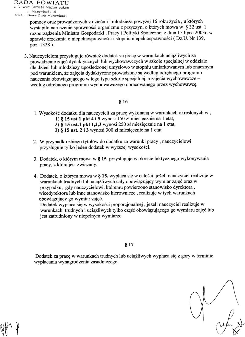 1 rozporządzenia Ministra Gospodarki, Pracy i Polityki Społecznej z dnia 15 lipca 2003r. w sprawie orzekania o niepełnosprawności i stopniu niepełnosprawności (Dz.U. Nr 139, poz. 1328). 3.