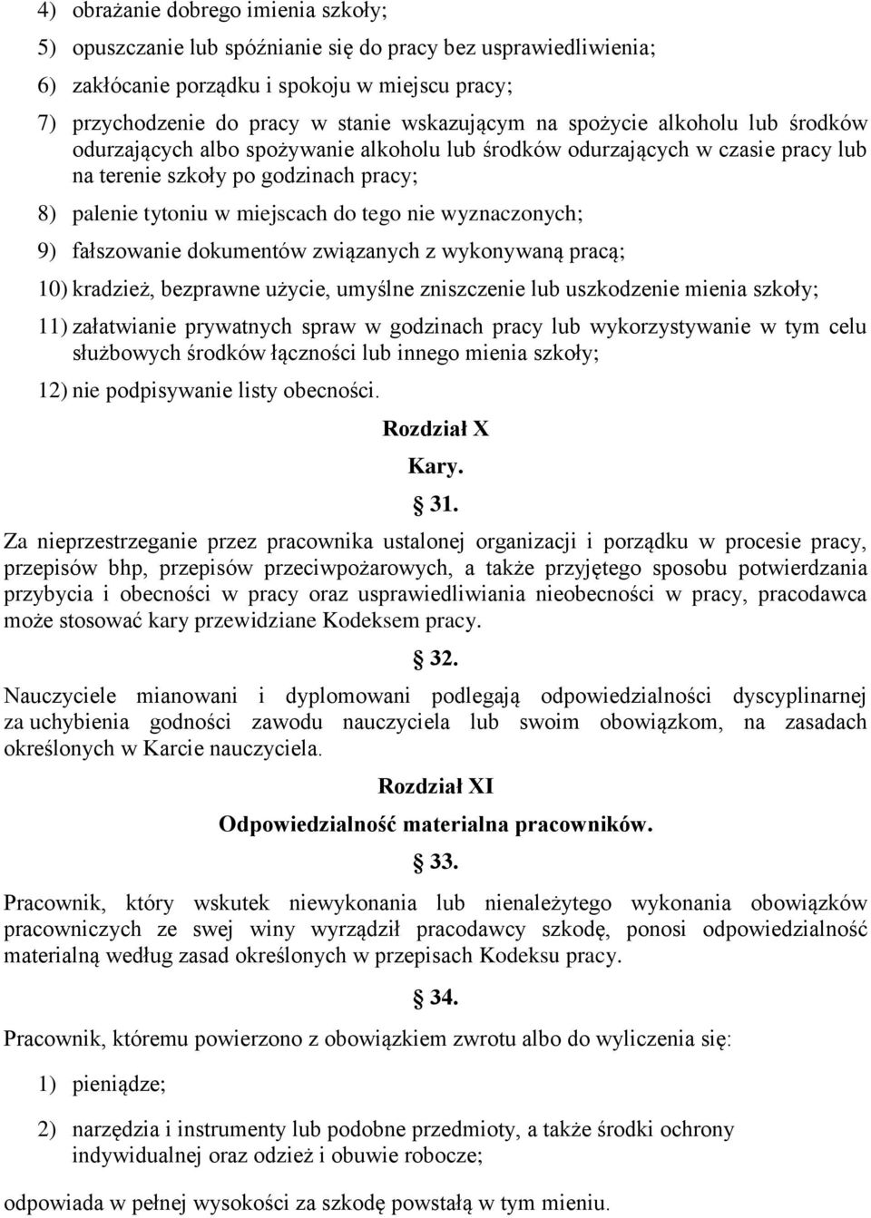 wyznaczonych; 9) fałszowanie dokumentów związanych z wykonywaną pracą; 10) kradzież, bezprawne użycie, umyślne zniszczenie lub uszkodzenie mienia szkoły; 11) załatwianie prywatnych spraw w godzinach