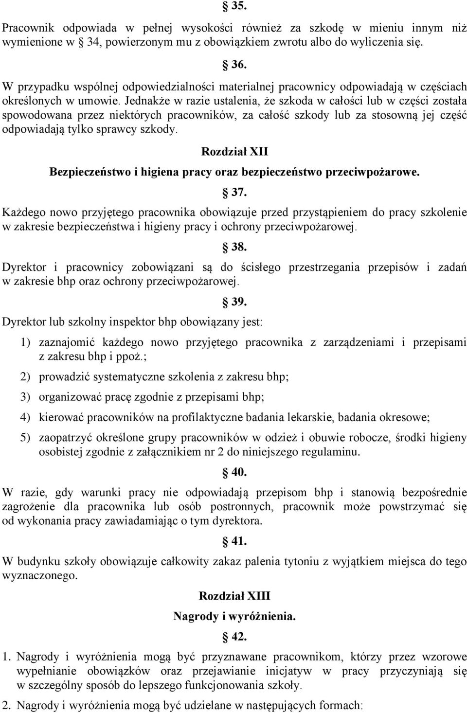 Jednakże w razie ustalenia, że szkoda w całości lub w części została spowodowana przez niektórych pracowników, za całość szkody lub za stosowną jej część odpowiadają tylko sprawcy szkody.