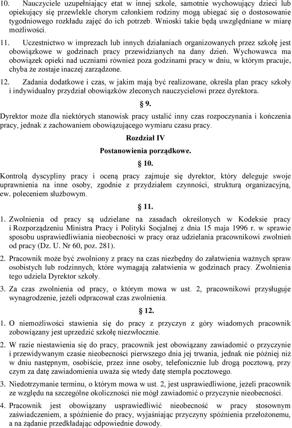 Uczestnictwo w imprezach lub innych działaniach organizowanych przez szkołę jest obowiązkowe w godzinach pracy przewidzianych na dany dzień.