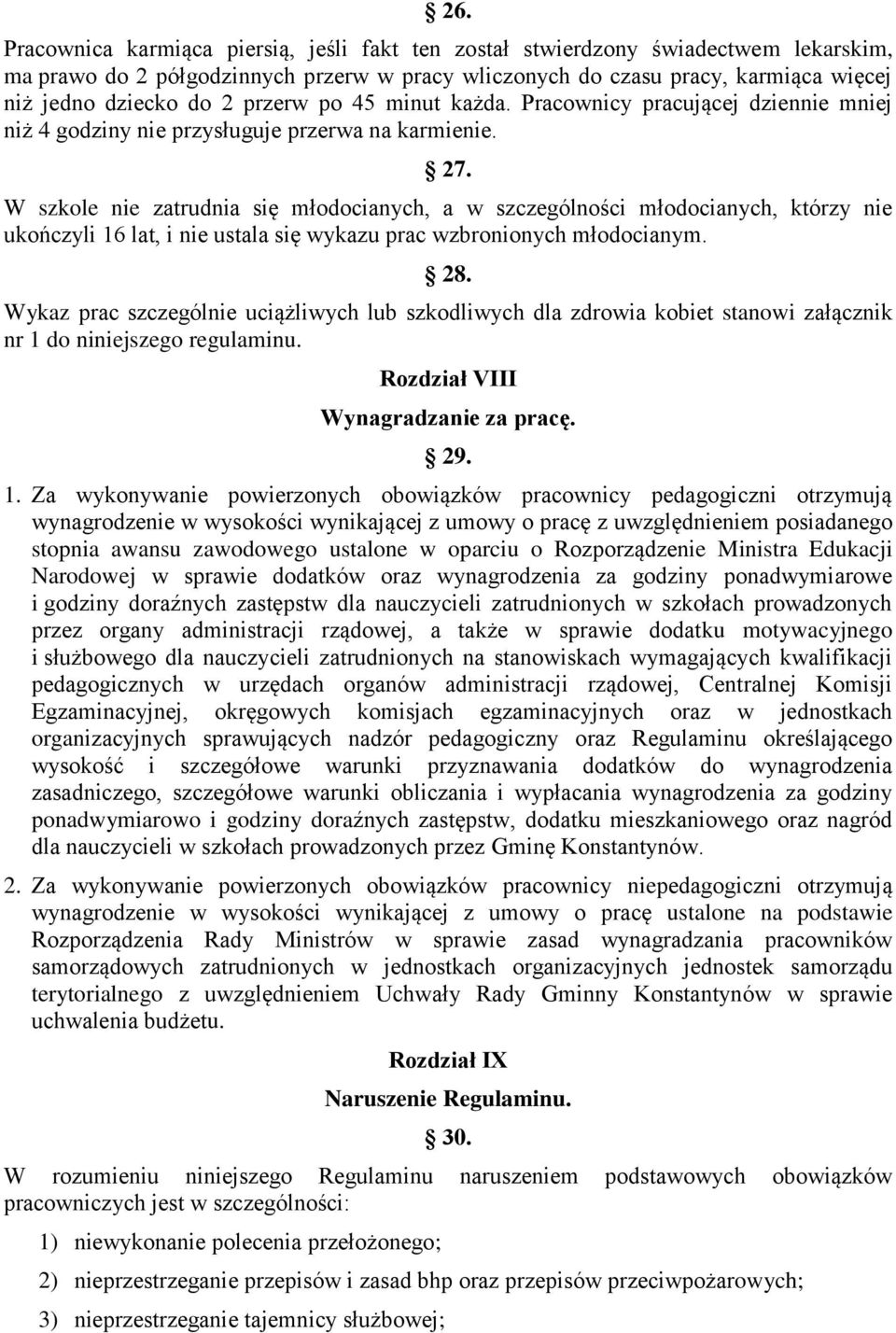 W szkole nie zatrudnia się młodocianych, a w szczególności młodocianych, którzy nie ukończyli 16 lat, i nie ustala się wykazu prac wzbronionych młodocianym. 28.