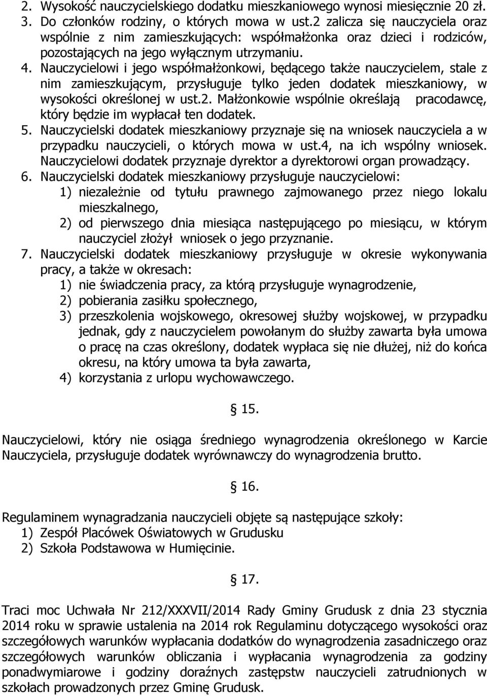 Nauczycielowi i jego współmałżonkowi, będącego także nauczycielem, stale z nim zamieszkującym, przysługuje tylko jeden dodatek mieszkaniowy, w wysokości określonej w ust.2.