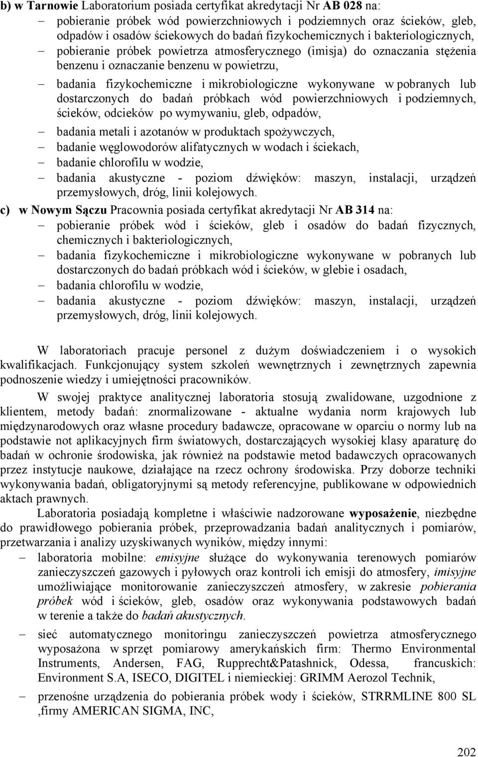 podziemnych, ścieków, odcieków po wymywaniu, gleb, odpadów, badania metali i azotanów w produktach spożywczych, badanie węglowodorów alifatycznych w wodach i ściekach, badanie chlorofilu w wodzie,