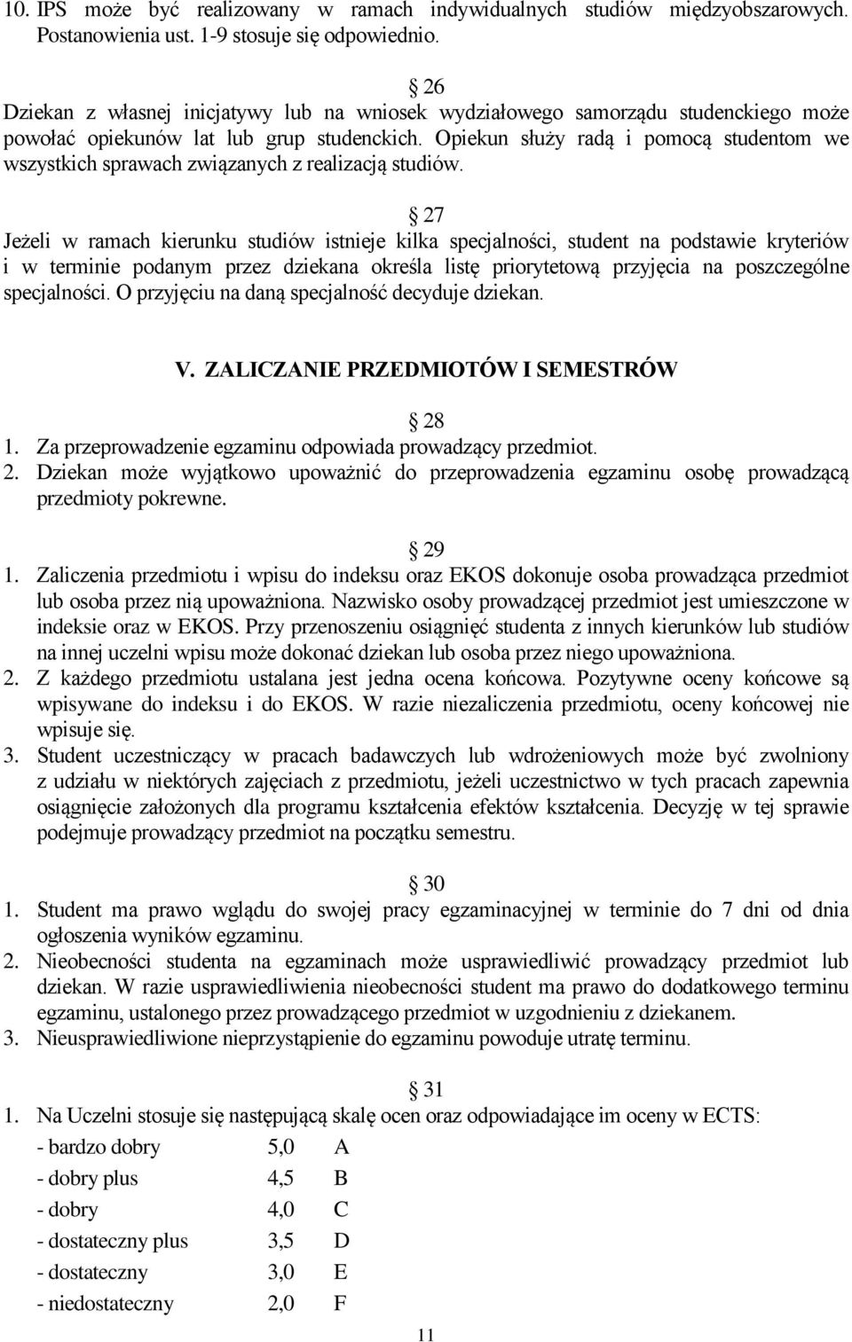 Opiekun służy radą i pomocą studentom we wszystkich sprawach związanych z realizacją studiów.