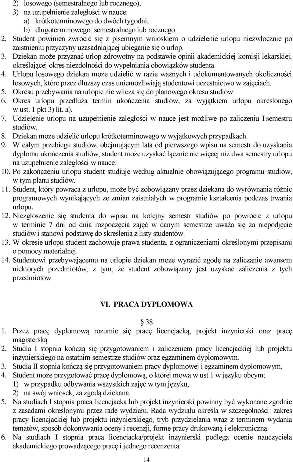 Dziekan może przyznać urlop zdrowotny na podstawie opinii akademickiej komisji lekarskiej, określającej okres niezdolności do wypełniania obowiązków studenta. 4.