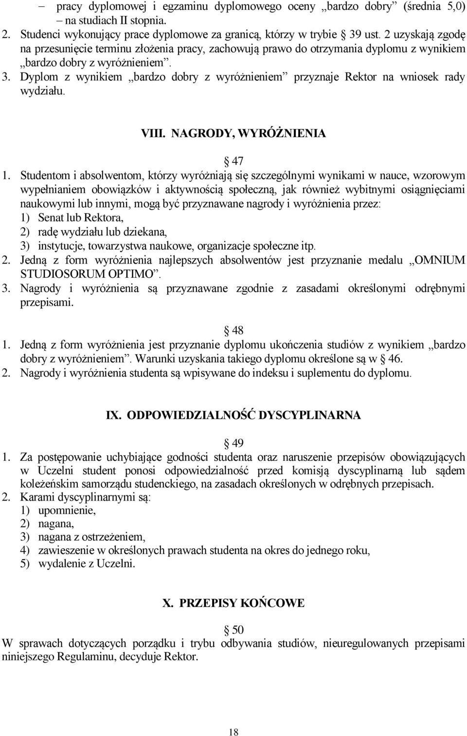 Dyplom z wynikiem bardzo dobry z wyróżnieniem przyznaje Rektor na wniosek rady wydziału. VIII. NAGRODY, WYRÓŻNIENIA 47 1.