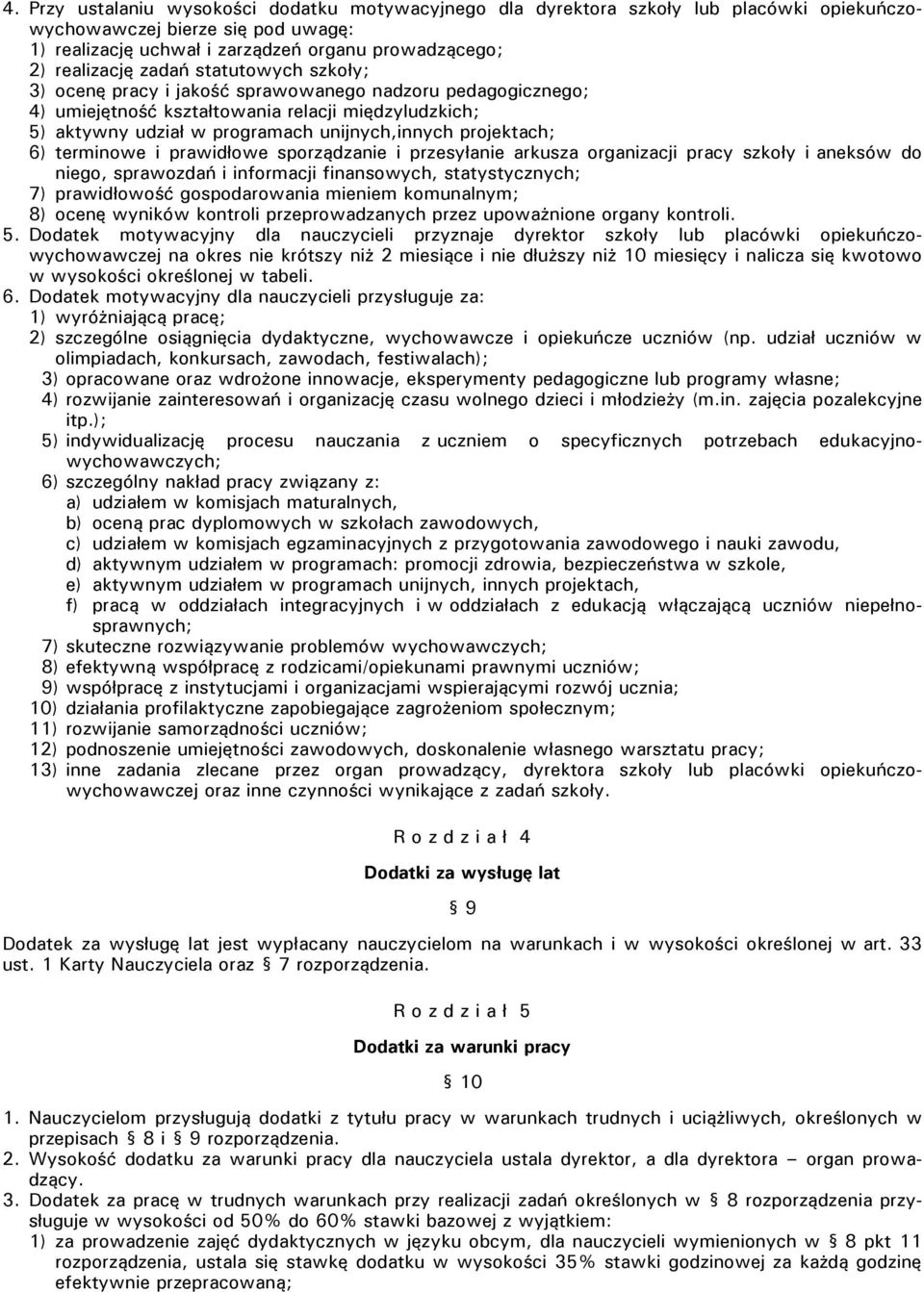 6) terminowe i prawidłowe sporządzanie i przesyłanie arkusza organizacji pracy szkoły i aneksów do niego, sprawozdań i informacji finansowych, statystycznych; 7) prawidłowość gospodarowania mieniem