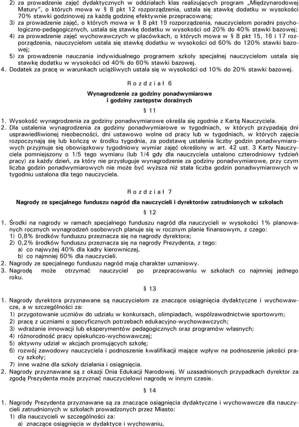 w wysokości od 20% do 40% stawki bazowej; 4) za prowadzenie zajęć wychowawczych w placówkach, o których mowa w 8 pkt 15, 16 i 17 rozporządzenia, nauczycielom ustala się stawkę dodatku w wysokości od